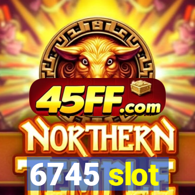 6745 slot